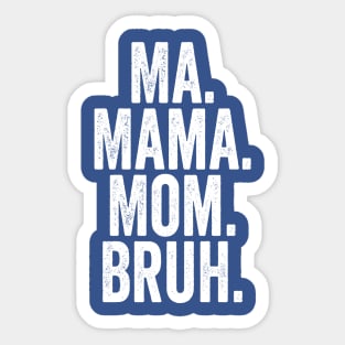 Ma Mama Mom Bruh White Sticker